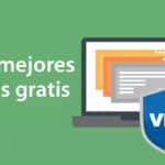 Descubre las mejores opciones de VPN totalmente gratis para proteger tu privacidad en línea